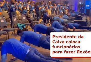 Presidente da Caixa coloca funcionários para fazer flexões em evento em Atibaia, SP
