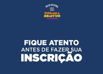 Cultura divulga orientações para as inscrições do Bolsa Cultural Paraná Criativo