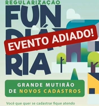 Foi adiado o mutirão de atendimento à regularização fundiária