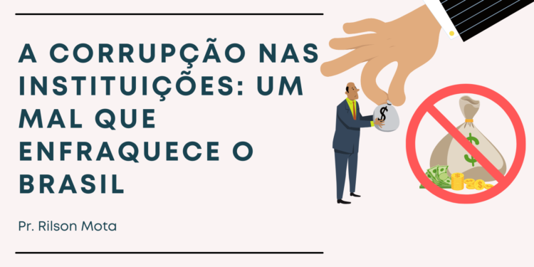 A Corrupção nas Instituições: Um Mal que Enfraquece o Brasil